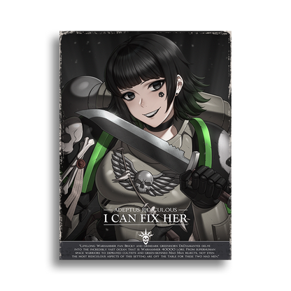 Adeptus Ridiculous | I Can Fix Her - 2025 Art prints